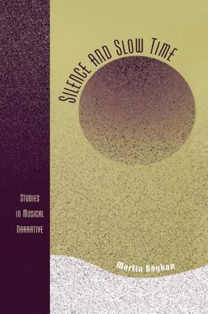 Silence and Slow Time: Studies in Musical Narrative