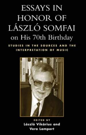 Essays in Honor of Laszlo Somfai on His 70th Birthday: Studies in the Sources and the Interpretation of Music