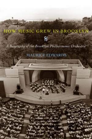 How Music Grew in Brooklyn: A Biography of the Brooklyn Philharmonic Orchestra