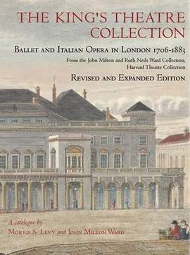 The King’s Theatre Collection: Ballet and Italian Opera in London, 1706–1883, Revised and Expanded Edition