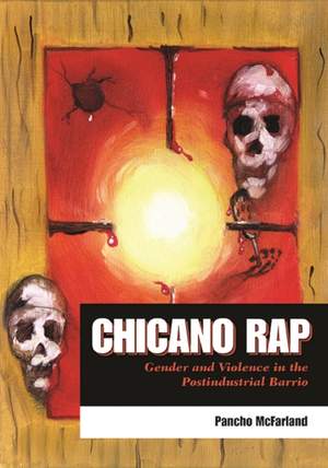 Chicano Rap: Gender and Violence in the Postindustrial Barrio