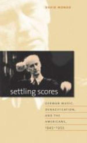 Settling Scores: German Music, Denazification, and the Americans, 1945-1953