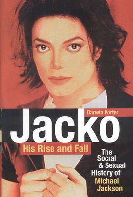 Jacko: His Rise And Fall: The Social and Sexual History of Michael Jackson
