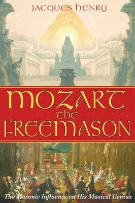 Mozart the Freemason: The Masonic Influence on His Musical Genius