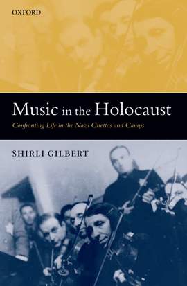 Music in the Holocaust: Confronting Life in the Nazi Ghettos and Camps