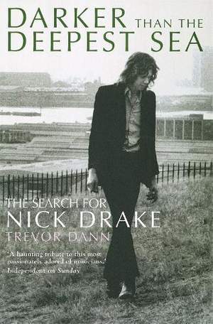 Darker Than The Deepest Sea: The Search for Nick Drake