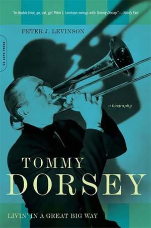 Tommy Dorsey: Livin' in a Great Big Way, A Biography