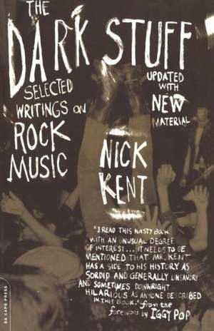 The Dark Stuff: Selected Writings On Rock Music Updated Edition