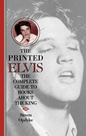 The Printed Elvis: The Complete Guide to Books about the King