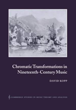 Chromatic Transformations in Nineteenth-Century Music