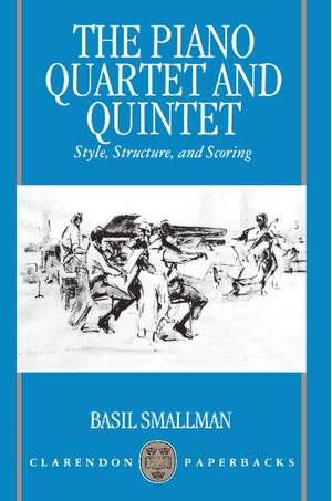 The Piano Quartet and Quintet: Style, Structure, and Scoring