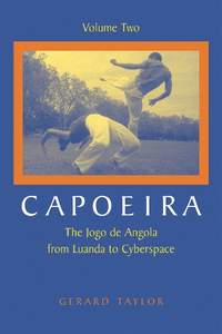 Capoeira: The Jogo de Angola from Luanda to Cyberspace, Volume Two