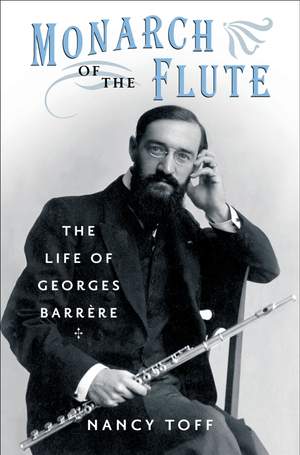 Monarch of the Flute: The Life of Georges Barrère