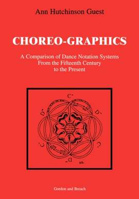 Choreographics: A Comparison of Dance Notation Systems from the Fifteenth Century to the Present
