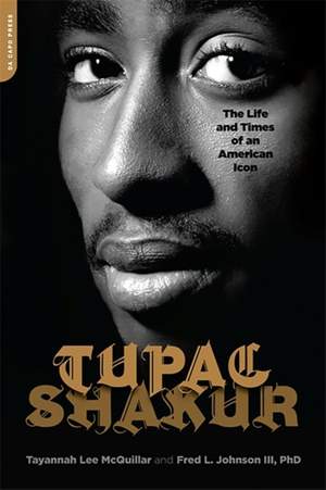 Tupac Shakur: The Life and Times of an American Icon