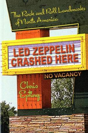 Led Zeppelin Crashed Here: The Rock n Roll Landmarks of North America