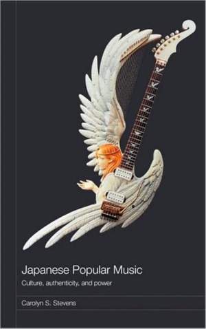 Japanese Popular Music: Culture, Authenticity and Power