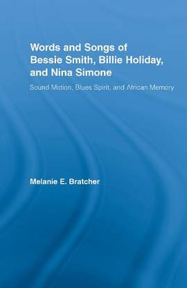 Words and Songs of Bessie Smith, Billie Holiday, and Nina Simone: Sound Motion, Blues Spirit, and African Memory