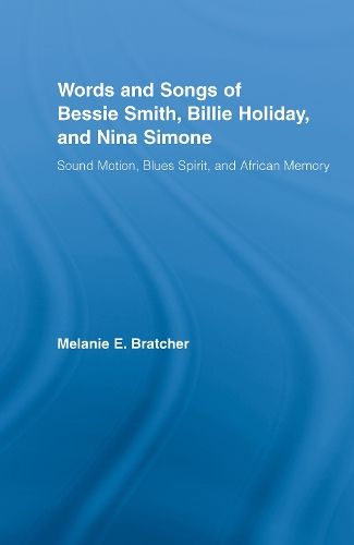 Words and Songs of Bessie Smith, Billie Holiday, and Nina Simone: Sound Motion, Blues Spirit, and African Memory