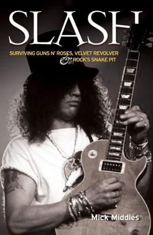 Slash: Surviving "Guns N' Roses", "Velvet Revolver" and Rock's Snake Pit