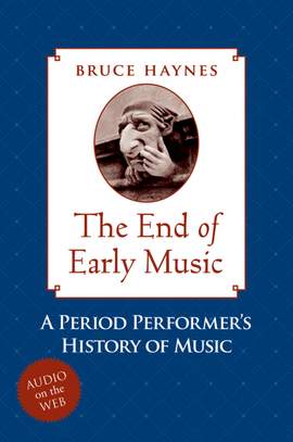 The End of Early Music: A Period Performer's History of Music for the Twenty-First Century