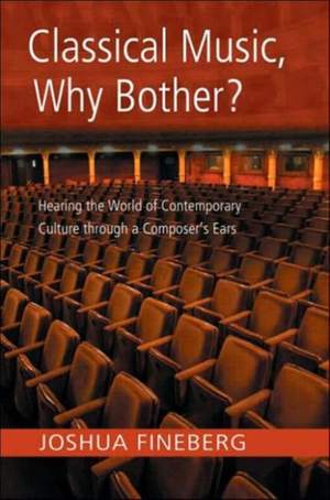 Classical Music, Why Bother?: Hearing the World of Contemporary Culture Through a Composer's Ears