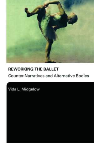 Reworking the Ballet: Counter Narratives and Alternative Bodies