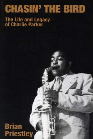 Chasin' the Bird: The Life and Legacy of Charlie Parker