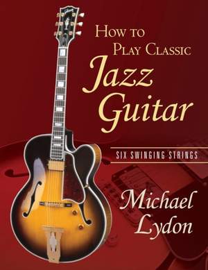 How To Play Classic Jazz Guitar: Six Swinging Strings