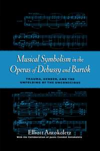 Musical Symbolism in the Operas of Debussy and Bartok: Trauma, Gender, and the Unfolding of the Unconscious