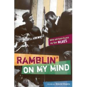 Ramblin' on My Mind: New Perspectives on the Blues