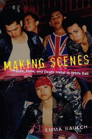 Making Scenes: Reggae, Punk, and Death Metal in 1990s Bali