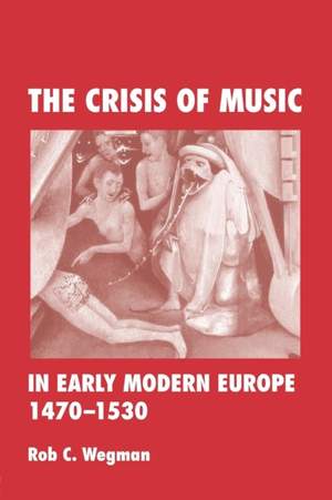 The Crisis of Music in Early Modern Europe, 1470--1530