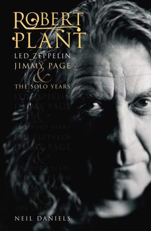 Robert Plant: Led Zeppelin, Jimmy Page and the Solo Years