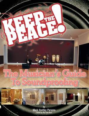 Keep the Peace!: The Musician's Guide to Soundproofing