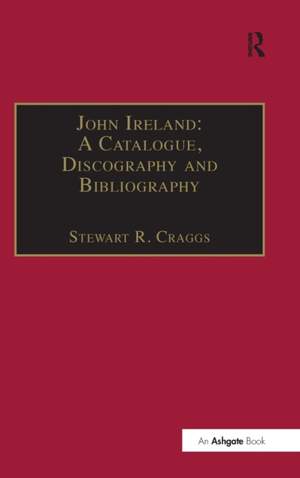 John Ireland: A Catalogue, Discography and Bibliography