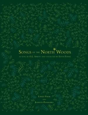 Songs of the North Woods As Sung by O.J. Abbott and Collected by Edith Fowke