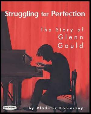 Struggling for Perfection: The Story of Glenn Gould