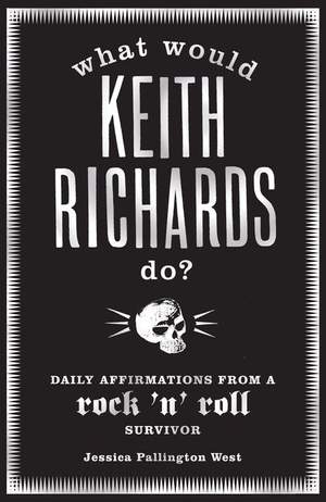 What Would Keith Richards Do?: Daily Affirmations with a Rock and Roll Survivor