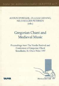 Gregorian Chant & Medieval Music: Proceedings from The Nordic Festival & Conference of Georgian Chant, Trondheim, St. Olavs Wake 1997