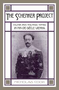 The Schenker Project: Culture, Race, and Music Theory in Fin-de-siècle Vienna