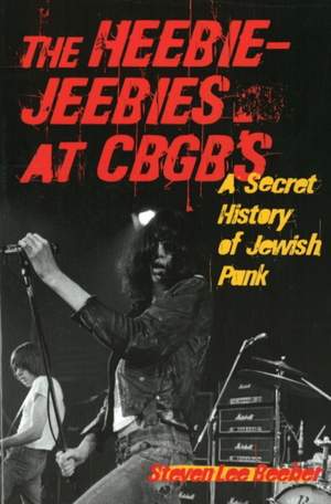 The Heebie-Jeebies at CBGB's: A Secret History of Jewish Punk