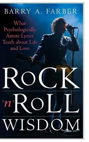 Rock 'n' Roll Wisdom: What Psychologically Astute Lyrics Teach about Life and Love