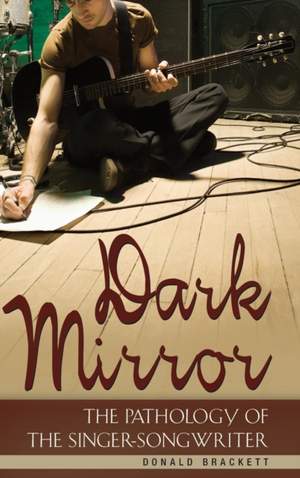 Dark Mirror: The Pathology of the Singer-Songwriter