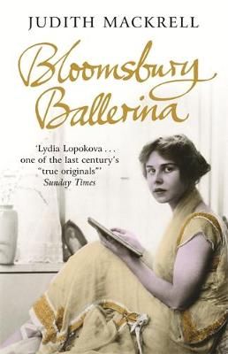 Bloomsbury Ballerina: Lydia Lopokova, Imperial Dancer and Mrs John Maynard Keynes