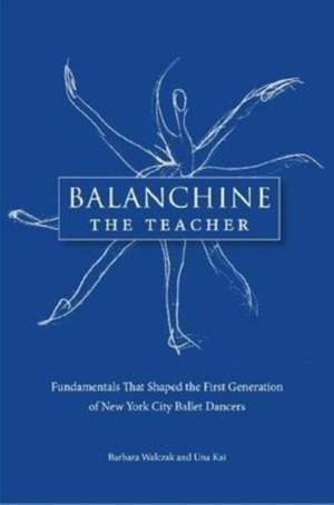 Balanchine the Teacher: Fundamentals That Shaped the First Generation of New York City Ballet Dancers