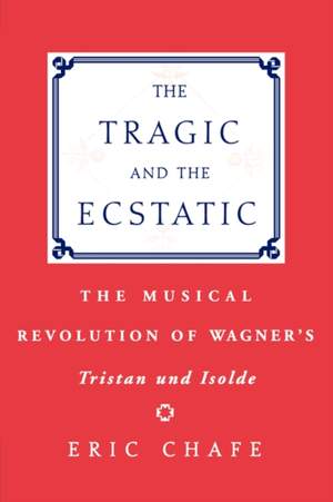 The Tragic and the Ecstatic: The Musical Revolution of Wagner's Tristan and Isolde