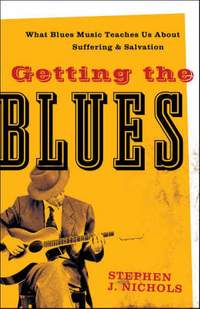 Getting the Blues – What Blues Music Teaches Us about Suffering and Salvation