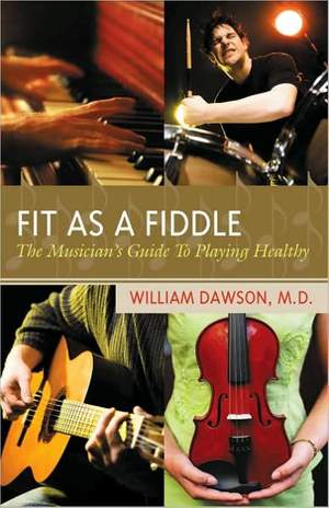 Fit as a Fiddle: The Musician's Guide to Playing Healthy