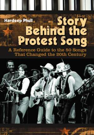 Story behind the Protest Song: A Reference Guide to the 50 Songs That Changed the 20th Century